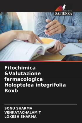 Sharma / T |  Fitochimica &Valutazione farmacologica Holoptelea integrifolia Roxb | Buch |  Sack Fachmedien