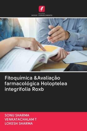 Sharma / T |  Fitoquímica &Avaliação farmacológica Holoptelea integrifolia Roxb | Buch |  Sack Fachmedien