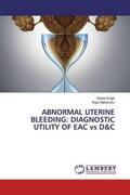 Singh / Mahendru |  ABNORMAL UTERINE BLEEDING: DIAGNOSTIC UTILITY OF EAC vs D&C | Buch |  Sack Fachmedien