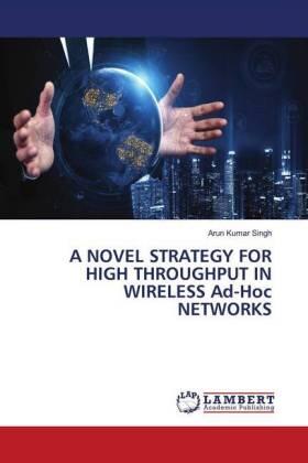Singh |  A NOVEL STRATEGY FOR HIGH THROUGHPUT IN WIRELESS Ad-Hoc NETWORKS | Buch |  Sack Fachmedien