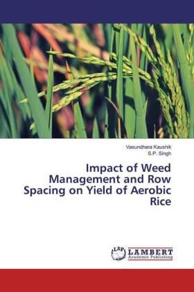 Kaushik / Singh |  Impact of Weed Management and Row Spacing on Yield of Aerobic Rice | Buch |  Sack Fachmedien