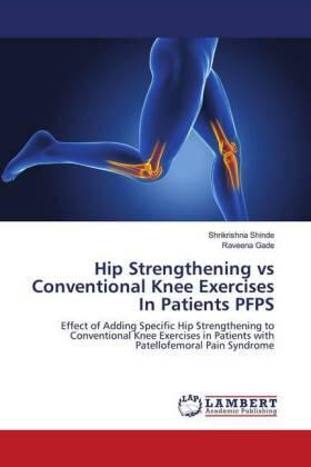 Shinde / Gade | Hip Strengthening vs Conventional Knee Exercises In Patients PFPS | Buch | 978-620-267308-2 | sack.de