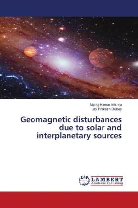 Mishra / Dubey |  Geomagnetic disturbances due to solar and interplanetary sources | Buch |  Sack Fachmedien