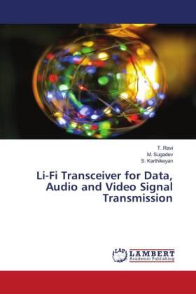 Ravi / Sugadev / Karthikeyan |  Li-Fi Transceiver for Data, Audio and Video Signal Transmission | Buch |  Sack Fachmedien