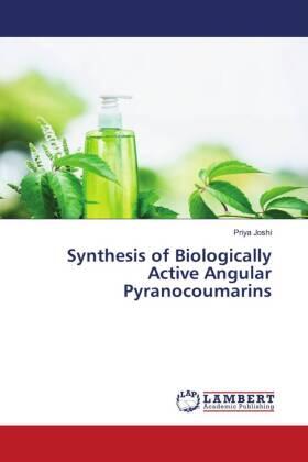 Joshi |  Synthesis of Biologically Active Angular Pyranocoumarins | Buch |  Sack Fachmedien