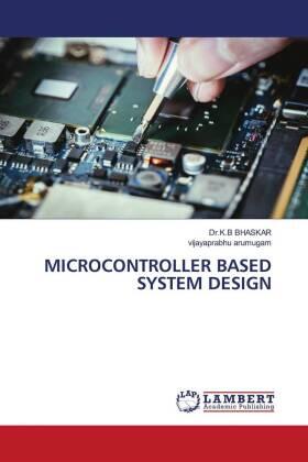 Bhaskar / Arumugam |  MICROCONTROLLER BASED SYSTEM DESIGN | Buch |  Sack Fachmedien