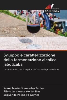 Maria Gomes dos Santos / Luiz Honorato Da Silva / Palmeira Gomes |  Sviluppo e caratterizzazione della fermentazione alcolica jabuticaba | Buch |  Sack Fachmedien