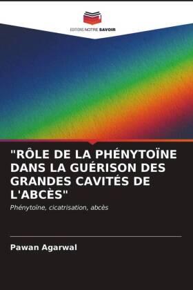 Agarwal |  "RÔLE DE LA PHÉNYTOÏNE DANS LA GUÉRISON DES GRANDES CAVITÉS DE L'ABCÈS" | Buch |  Sack Fachmedien