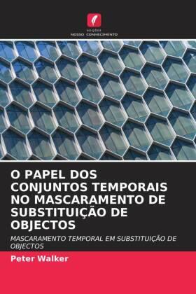 Walker |  O PAPEL DOS CONJUNTOS TEMPORAIS NO MASCARAMENTO DE SUBSTITUIÇÃO DE OBJECTOS | Buch |  Sack Fachmedien