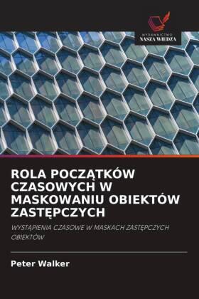 Walker |  ROLA POCZ¿TKÓW CZASOWYCH W MASKOWANIU OBIEKTÓW ZAST¿PCZYCH | Buch |  Sack Fachmedien