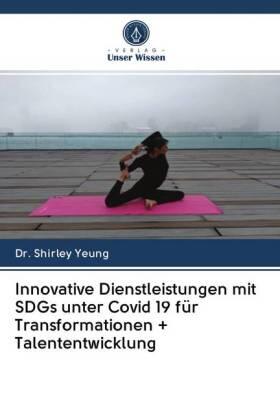 Yeung |  Innovative Dienstleistungen mit SDGs unter Covid 19 für Transformationen + Talententwicklung | Buch |  Sack Fachmedien