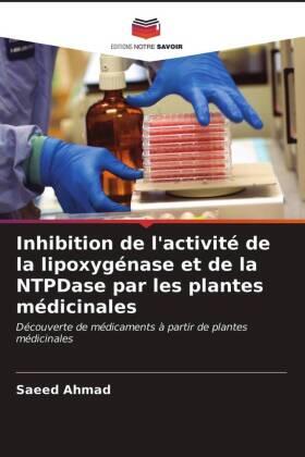 Ahmad |  Inhibition de l'activité de la lipoxygénase et de la NTPDase par les plantes médicinales | Buch |  Sack Fachmedien