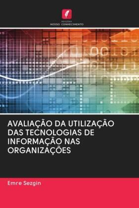 Sezgin |  AVALIAÇÃO DA UTILIZAÇÃO DAS TECNOLOGIAS DE INFORMAÇÃO NAS ORGANIZAÇÕES | Buch |  Sack Fachmedien