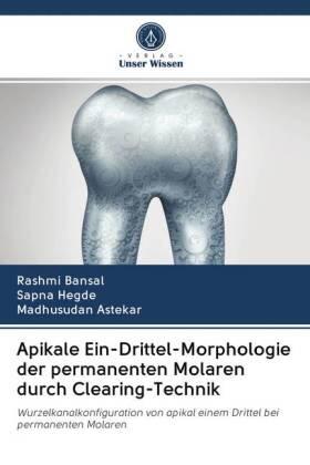 Bansal / Hegde / Astekar |  Apikale Ein-Drittel-Morphologie der permanenten Molaren durch Clearing-Technik | Buch |  Sack Fachmedien