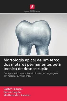 Bansal / Hegde / Astekar |  Morfologia apical de um terço dos molares permanentes pela técnica de desobstrução | Buch |  Sack Fachmedien