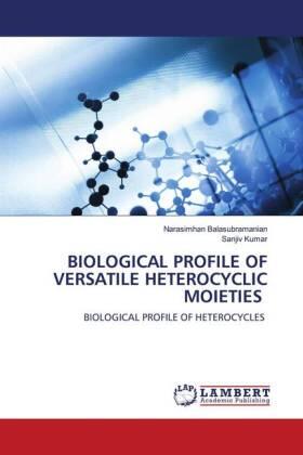 Balasubramanian / Kumar |  BIOLOGICAL PROFILE OF VERSATILE HETEROCYCLIC MOIETIES | Buch |  Sack Fachmedien