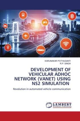 Pothuganti / Singh |  DEVELOPMENT OF VEHICULAR ADHOC NETWORK (VANET) USING NS2 SIMULATION | Buch |  Sack Fachmedien