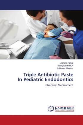 Rahat / Naik. N / Malakar |  Triple Antibiotic Paste In Pediatric Endodontics | Buch |  Sack Fachmedien