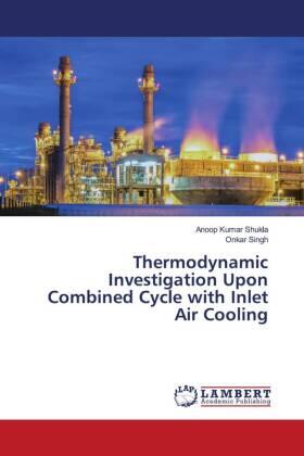 Shukla / Singh |  Thermodynamic Investigation Upon Combined Cycle with Inlet Air Cooling | Buch |  Sack Fachmedien