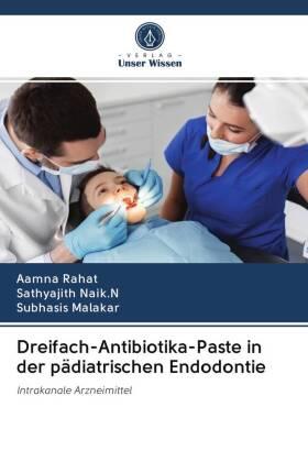Rahat / Naik. N / Malakar |  Dreifach-Antibiotika-Paste in der pädiatrischen Endodontie | Buch |  Sack Fachmedien