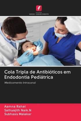 Rahat / Naik. N / Malakar |  Cola Tripla de Antibióticos em Endodontia Pediátrica | Buch |  Sack Fachmedien