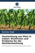 Singh |  Vermarktung von Mais in Indien: Richtlinien und Probleme für die Marktentwicklung | Buch |  Sack Fachmedien