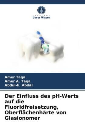 Taqa / A. Taqa / Abdal | Der Einfluss des pH-Werts auf die Fluoridfreisetzung, Oberflächenhärte von Glasionomer | Buch | 978-620-285070-4 | sack.de