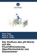 Taqa / A. Taqa / Abdal |  Der Einfluss des pH-Werts auf die Fluoridfreisetzung, Oberflächenhärte von Glasionomer | Buch |  Sack Fachmedien