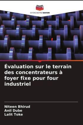 Bhirud / Dube / Toke |  Évaluation sur le terrain des concentrateurs à foyer fixe pour four industriel | Buch |  Sack Fachmedien
