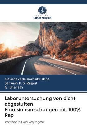 Vamsikrishna / Rajput / Bharath |  Laboruntersuchung von dicht abgestuften Emulsionsmischungen mit 100% Rap | Buch |  Sack Fachmedien