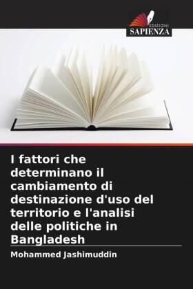 Jashimuddin |  I fattori che determinano il cambiamento di destinazione d'uso del territorio e l'analisi delle politiche in Bangladesh | Buch |  Sack Fachmedien