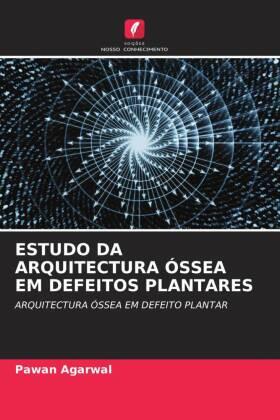 Agarwal |  ESTUDO DA ARQUITECTURA ÓSSEA EM DEFEITOS PLANTARES | Buch |  Sack Fachmedien