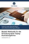 Obando Rivera / Rodríguez Monje |  Modell-Methodik für die Gründung einer Topog-Ausrüstungsfirma | Buch |  Sack Fachmedien