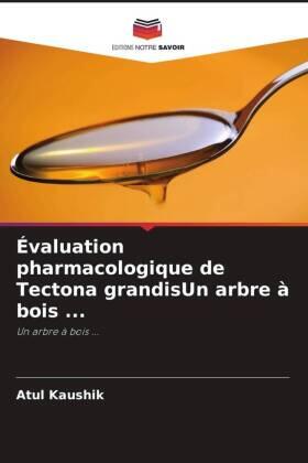 Kaushik |  Évaluation pharmacologique de Tectona grandisUn arbre à bois ... | Buch |  Sack Fachmedien