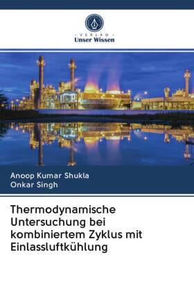 Shukla / Singh |  Thermodynamische Untersuchung bei kombiniertem Zyklus mit Einlassluftkühlung | Buch |  Sack Fachmedien