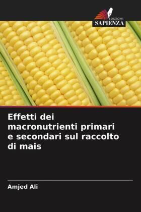 Ali |  Effetti dei macronutrienti primari e secondari sul raccolto di mais | Buch |  Sack Fachmedien