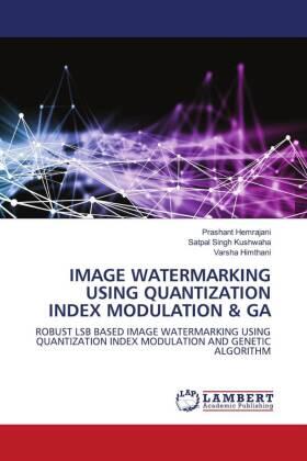 Hemrajani / Kushwaha / Himthani |  IMAGE WATERMARKING USING QUANTIZATION INDEX MODULATION & GA | Buch |  Sack Fachmedien