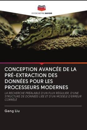Liu |  CONCEPTION AVANCÉE DE LA PRÉ-EXTRACTION DES DONNÉES POUR LES PROCESSEURS MODERNES | Buch |  Sack Fachmedien