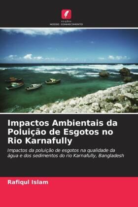Islam / Hossain / Das |  Impactos Ambientais da Poluição de Esgotos no Rio Karnafully | Buch |  Sack Fachmedien