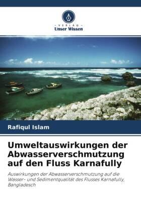 Islam / Hossain / Das |  Umweltauswirkungen der Abwasserverschmutzung auf den Fluss Karnafully | Buch |  Sack Fachmedien