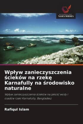 Islam / Hossain / Das |  Wp¿yw zanieczyszczenia ¿cieków na rzek¿ Karnafully na ¿rodowisko naturalne | Buch |  Sack Fachmedien