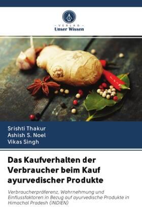Thakur / Noel / Singh |  Das Kaufverhalten der Verbraucher beim Kauf ayurvedischer Produkte | Buch |  Sack Fachmedien