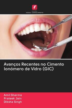 Sharma / Jain / Singh |  Avanços Recentes no Cimento Ionómero de Vidro (GIC) | Buch |  Sack Fachmedien