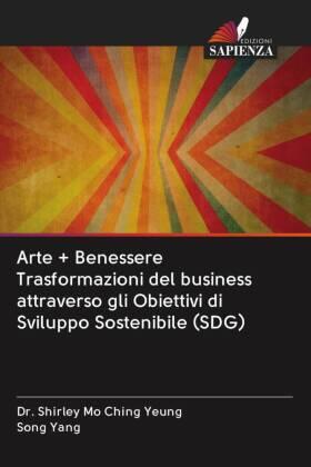 Yeung / Yang | Arte + Benessere Trasformazioni del business attraverso gli Obiettivi di Sviluppo Sostenibile (SDG) | Buch | 978-620-3-08377-4 | www.sack.de