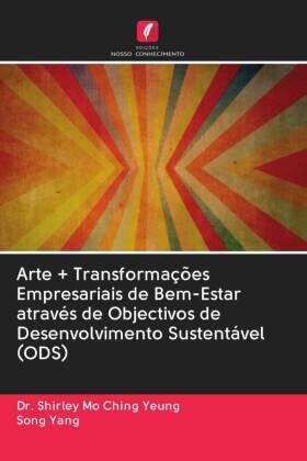 Yeung / Yang |  Arte + Transformações Empresariais de Bem-Estar através de Objectivos de Desenvolvimento Sustentável (ODS) | Buch |  Sack Fachmedien