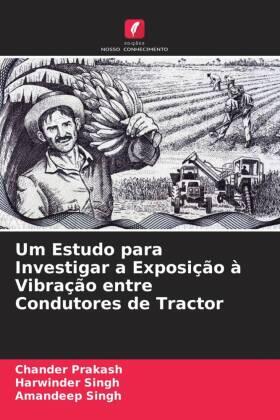 Prakash / Singh |  Um Estudo para Investigar a Exposição à Vibração entre Condutores de Tractor | Buch |  Sack Fachmedien