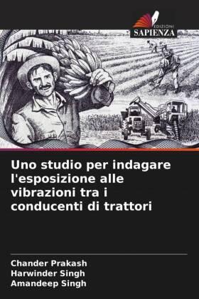 Prakash / Singh |  Uno studio per indagare l'esposizione alle vibrazioni tra i conducenti di trattori | Buch |  Sack Fachmedien