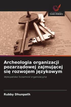 Dhunpath |  Archeologia organizacji pozarz¿dowej zajmuj¿cej si¿ rozwojem j¿zykowym | Buch |  Sack Fachmedien