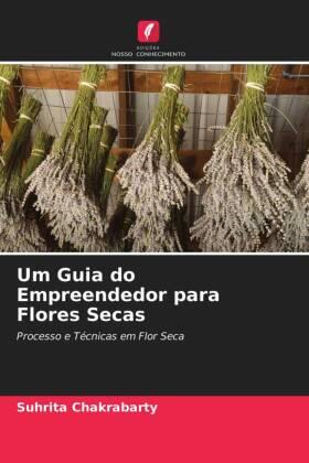 Chakrabarty | Um Guia do Empreendedor para Flores Secas | Buch | 978-620-3-16356-8 | www.sack.de