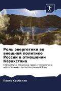 Sorbello |  Rol' änergetiki wo wneshnej politike Rossii w otnoshenii Kazahstana | Buch |  Sack Fachmedien